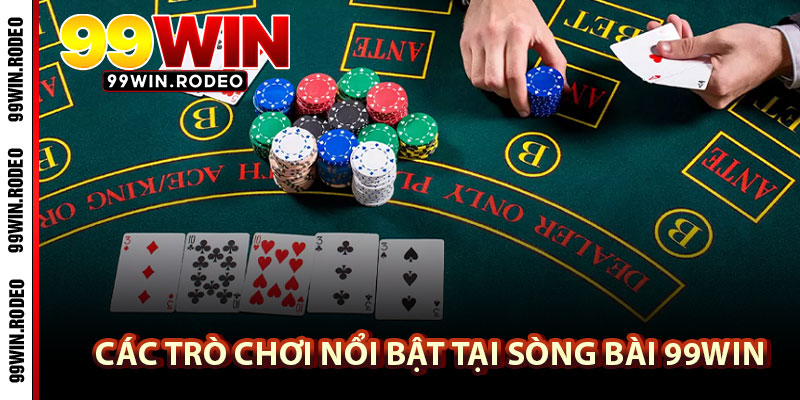 Sòng bài 99WIN – Trải Nghiệm Cá Cược Đỉnh Cao Chuẩn Casino Quốc Tế 3 Các trò chơi nổi bật tại sòng bài 99WIN