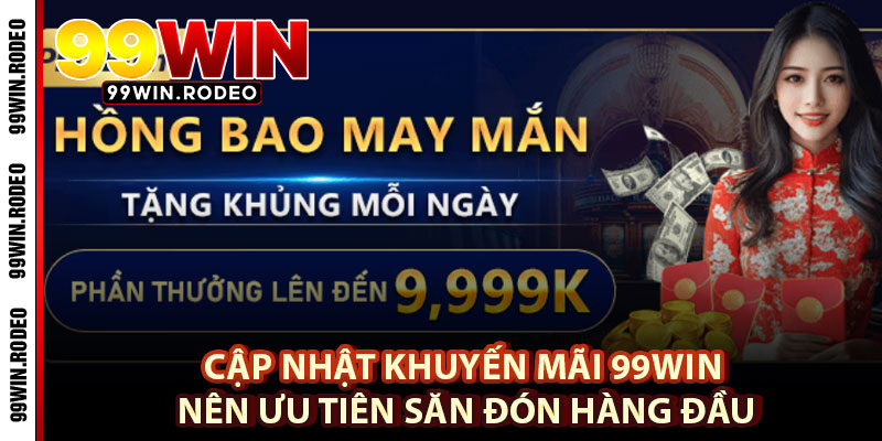 Top 4+ Khuyến Mãi 99WIN Đáng Săn Đón Hàng Đầu Cho Newbie Năm 2025 2 Cập Nhật Khuyến Mãi 99WIN Nên Ưu Tiên Săn Đón Hàng Đầu