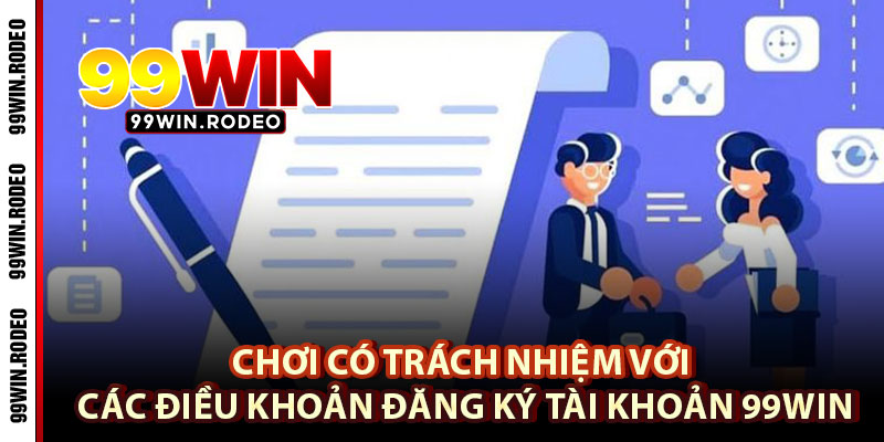 Chơi Có Trách Nhiệm Tại 99WIN – Tuân Thủ Quy Định Để Trải Nghiệm An Toàn 1 Chơi Có Trách Nhiệm Với Các Điều Khoản Đăng Ký Tài Khoản 99WIN