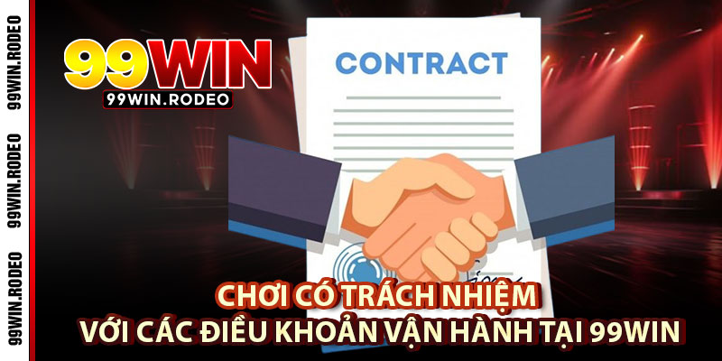 Chơi Có Trách Nhiệm Tại 99WIN – Tuân Thủ Quy Định Để Trải Nghiệm An Toàn 3 Chơi Có Trách Nhiệm Với Các Điều Khoản Vận Hành Tại 99WIN