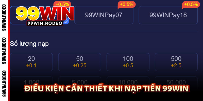 Nạp Tiền 99WIN Nhanh Chóng, Thuận Tiện Với Nhiều Phương Thức Mới Nhất 2025 2 Điều Kiện Cần Thiết Khi Nạp Tiền 99WIN