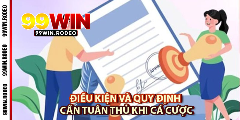 Điều Khoản Và Điều Kiện Tham Gia Cá Cược Thể Thao 99WIN 2 Điều Kiện Và Quy Định Cần Tuân Thủ Khi Cá Cược