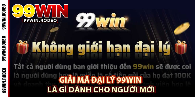 Hợp Tác Đại Lý 99WIN – Cơ Hội Tốt Mang Lại Nhiều Tiền Năm 2025 1 Giải Mã Đại Lý 99WIN Là Gì Dành Cho Người Mới