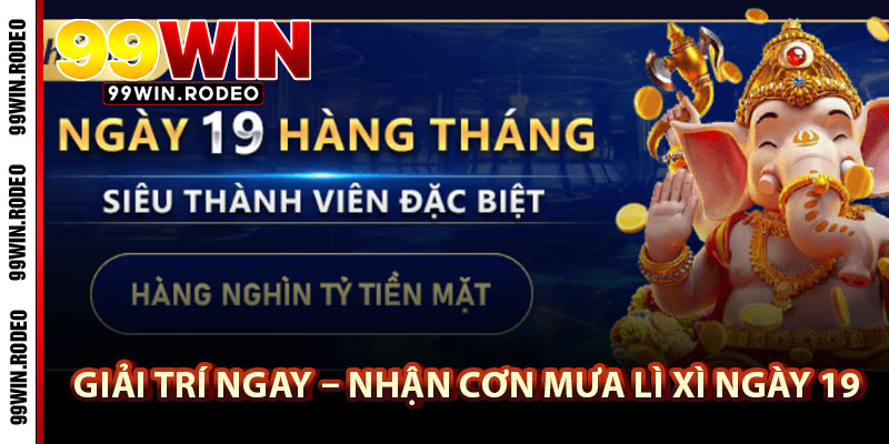 Top 4+ Khuyến Mãi 99WIN Đáng Săn Đón Hàng Đầu Cho Newbie Năm 2025 4 Giải Trí Ngay – Nhận Cơn Mưa Lì Xì Ngày 19