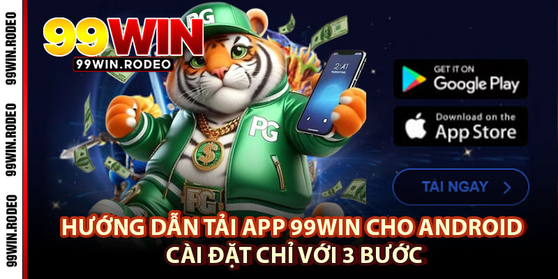 Tải App 99WIN Cho iOS, Android Mới Nhất 2025 – Trải Nghiệm Game Siêu Mượt 4 Hướng Dẫn Tải App 99WIN Cho Android – Cài Đặt Chỉ Với 3 Bước