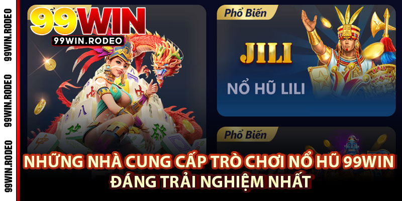 Nổ Hũ 99WIN – Khám Phá Vũ Trụ Giải Trí Đỉnh Cao Hấp Dẫn 3 Nhung Nha Cung Cap Tro Choi No Hu 99WIN Dang Trai Nghiem Nhat