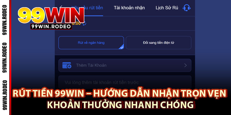 Rút Tiền 99WIN – Hướng Dẫn Nhận Trọn Vẹn Khoản Thưởng Nhanh Chóng 1 Rút Tiền 99WIN – Hướng Dẫn Nhận Trọn Vẹn Khoản Thưởng Nhanh Chóng