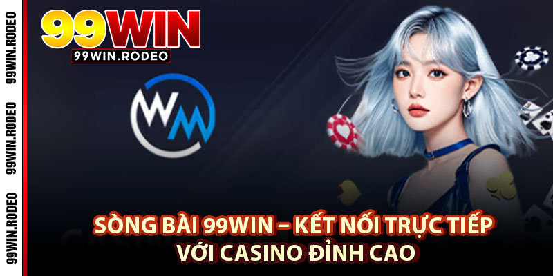 Sòng bài 99WIN – Trải Nghiệm Cá Cược Đỉnh Cao Chuẩn Casino Quốc Tế 2 Sòng bài 99WIN – Kết nối trực tiếp với casino đỉnh cao