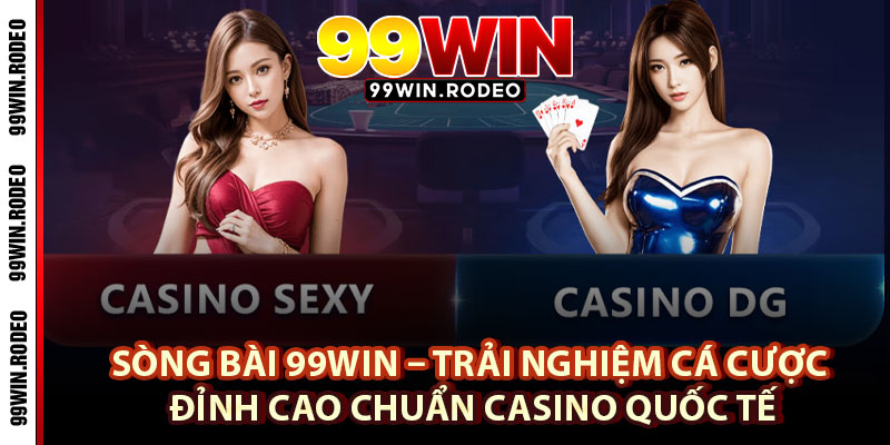 Sòng bài 99WIN – Trải Nghiệm Cá Cược Đỉnh Cao Chuẩn Casino Quốc Tế 1 Sòng bài 99WIN – Trải Nghiệm Cá Cược Đỉnh Cao Chuẩn Casino Quốc Tế