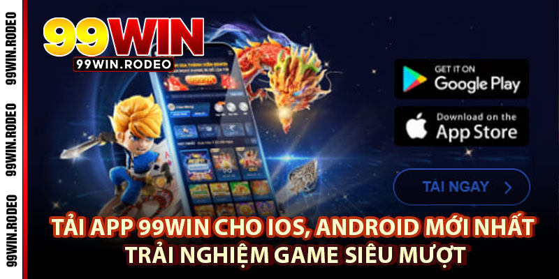 Tải App 99WIN Cho iOS, Android Mới Nhất 2025 – Trải Nghiệm Game Siêu Mượt 3 Tải App 99WIN Cho iOS, Android Mới Nhất 2025 – Trải Nghiệm Game Siêu Mượt