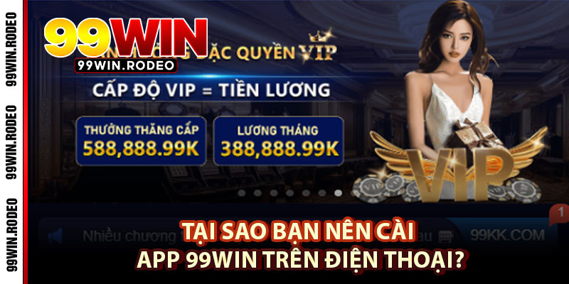 Tải App 99WIN Cho iOS, Android Mới Nhất 2025 – Trải Nghiệm Game Siêu Mượt 2 Tại Sao Bạn Nên Cài App 99WIN Trên Điện Thoại?