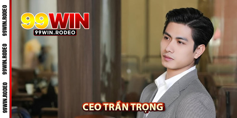CEO Trần Trọng – Người Đứng Sau Thành Công Nhà Cái 99WIN 2 Tầm Nhìn Chiến Lược Và Hiểu Biết Sâu Rộng Của CEO Trần Trọng