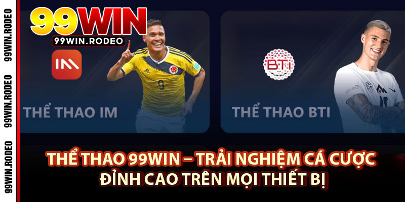 Thể Thao 99WIN – Trải Nghiệm Cá Cược Đỉnh Cao Trên Mọi Thiết Bị 1 Thể Thao 99WIN – Trải Nghiệm Cá Cược Đỉnh Cao Trên Mọi Thiết Bị
