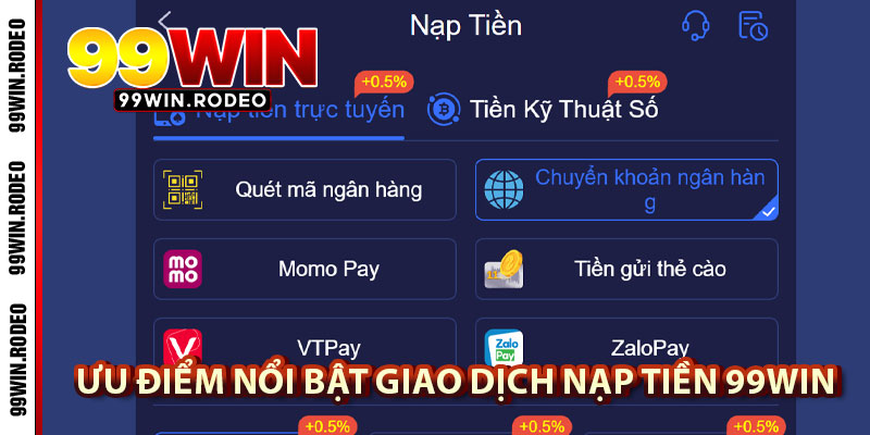 Nạp Tiền 99WIN Nhanh Chóng, Thuận Tiện Với Nhiều Phương Thức Mới Nhất 2025 3 Ưu Điểm Nổi Bật Khi Giao Dịch Nạp Tiền 99WIN