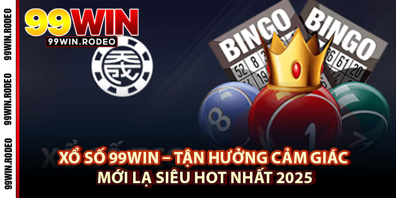 Xổ Số 99WIN – Tận Hưởng Cảm Giác Mới Lạ Siêu Hot Nhất 2025 1 Xổ Số 99WIN – Tận Hưởng Cảm Giác Mới Lạ Siêu Hot Nhất 2025