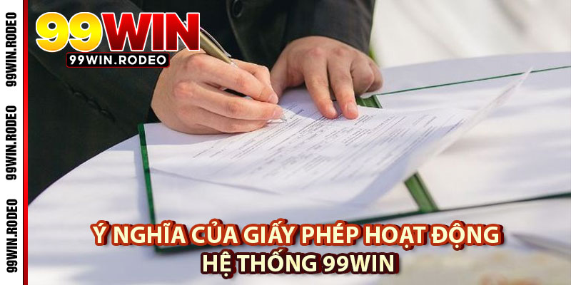 Giấy Phép Hoạt Động 99WIN – Thông Tin Mới Nhất 2025 2 Ý Nghĩa Của Giấy Phép Hoạt Động Hệ Thống 99WIN