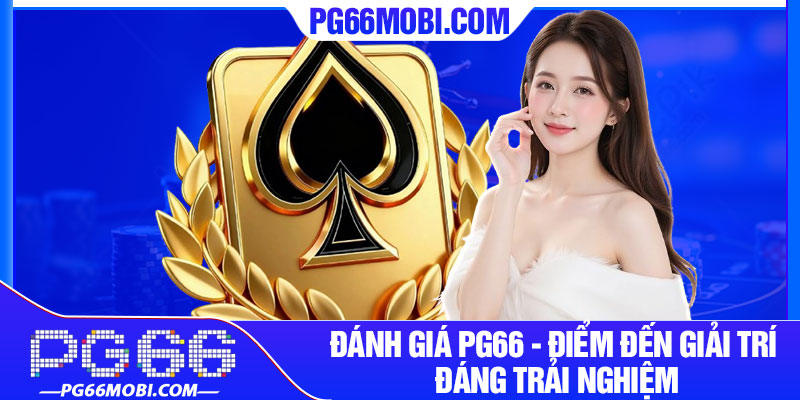 Đánh Giá PG66 - Điểm Đến Giải Trí Đáng Trải Nghiệm 1 Danh Gia PG66 Diem Den Giai Tri Dang Trai Nghiem