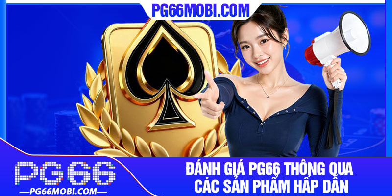Đánh Giá PG66 - Điểm Đến Giải Trí Đáng Trải Nghiệm 4 Đánh giá PG66 thông qua các sản phẩm hấp dẫn