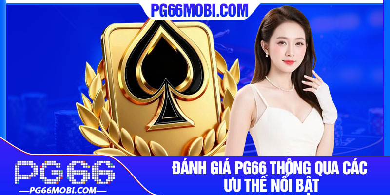 Đánh Giá PG66 - Điểm Đến Giải Trí Đáng Trải Nghiệm 3 Đánh giá PG66 thông qua các ưu thế nổi bật