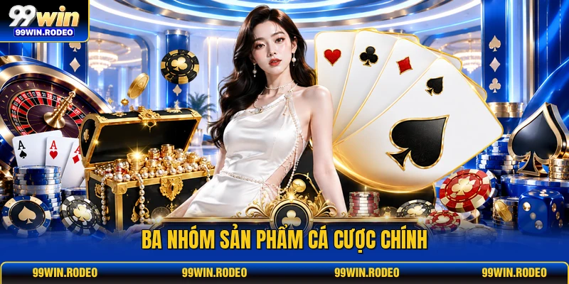 Ba nhóm sản phẩm cá cược chính