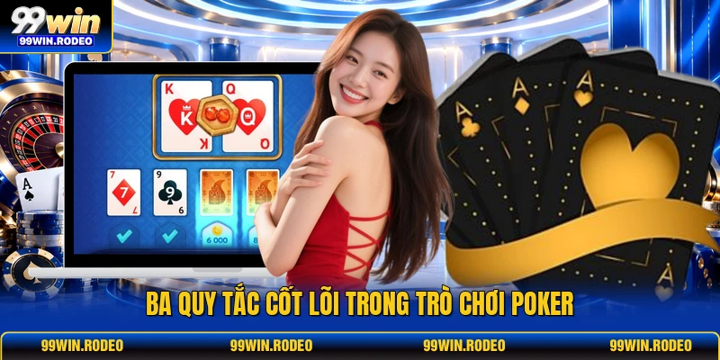 Ba quy tắc cốt lõi trong trò chơi poker