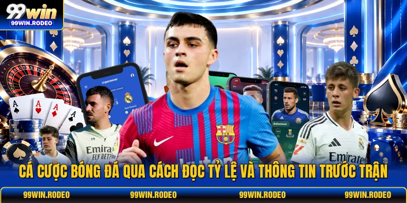 Cá cược bóng đá qua cách đọc tỷ lệ và thông tin trước trận