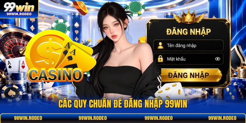 Các quy chuẩn để đăng nhập 99WIN