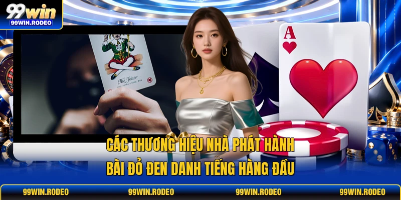 Các thương hiệu nhà phát hành bài đỏ đen danh tiếng hàng đầu