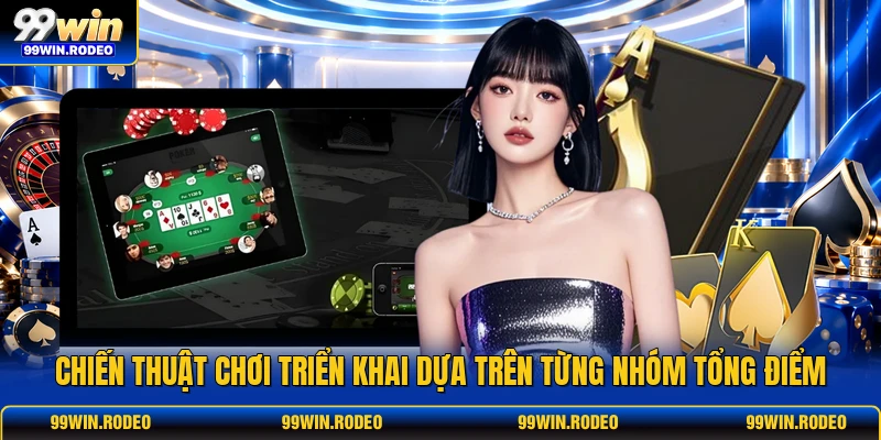 Chiến thuật chơi triển khai dựa trên từng nhóm tổng điểm