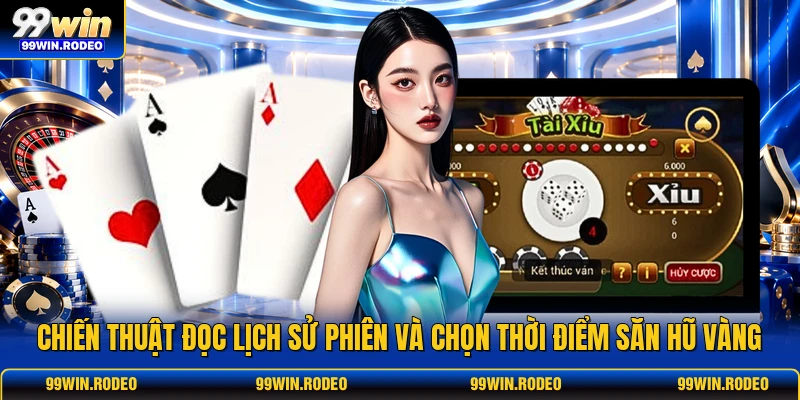 Chiến thuật đọc lịch sử phiên và chọn thời điểm săn hũ vàng