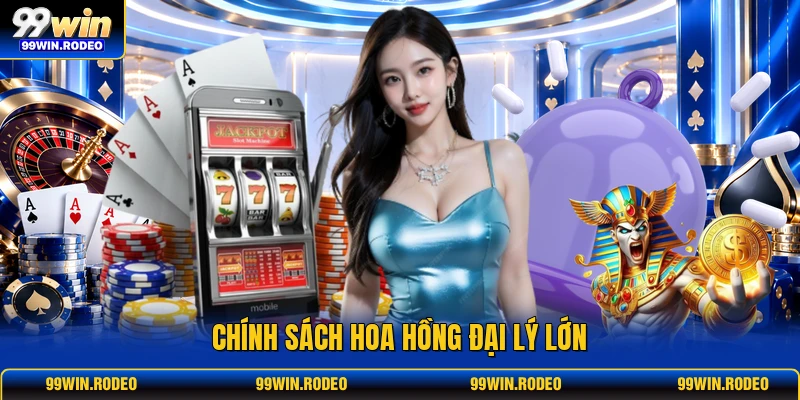 Chính sách hoa hồng đại lý lớn