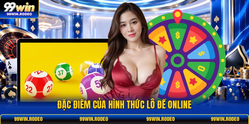 Đặc điểm của hình thức lô đề online