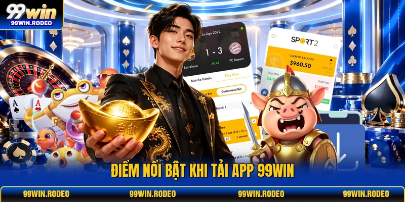 Điểm nổi bật khi tải app 99WIN