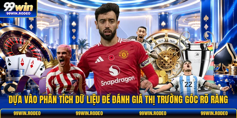 Dựa vào phân tích dữ liệu để đánh giá thị trường góc rõ ràng