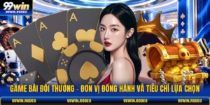 Game Bài Đổi Thưởng - Đơn Vị Đồng Hành Và Tiêu Chí Lựa Chọn
