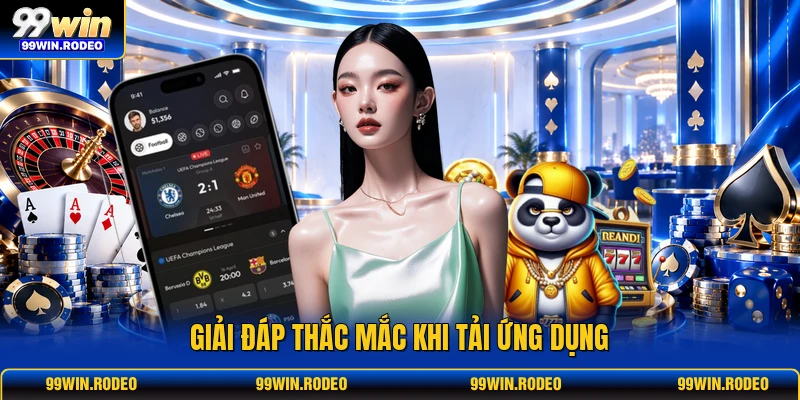 Giải đáp thắc mắc khi tải ứng dụng
