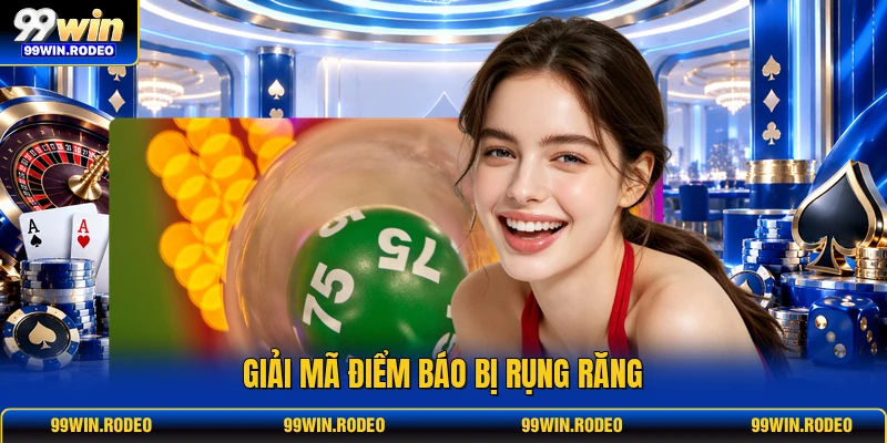 Giải mã điểm báo bị rụng răng