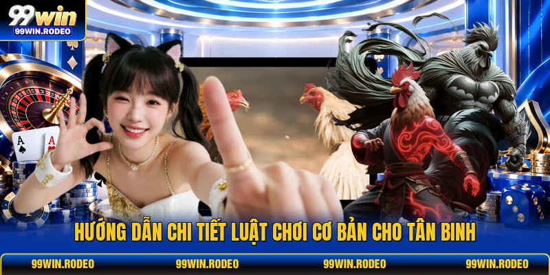Hướng dẫn chi tiết luật chơi cơ bản cho tân binh