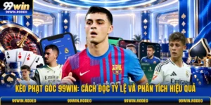 Kèo Phạt Góc 99WIN: Cách Đọc Tỷ Lệ Và Phân Tích Hiệu Quả