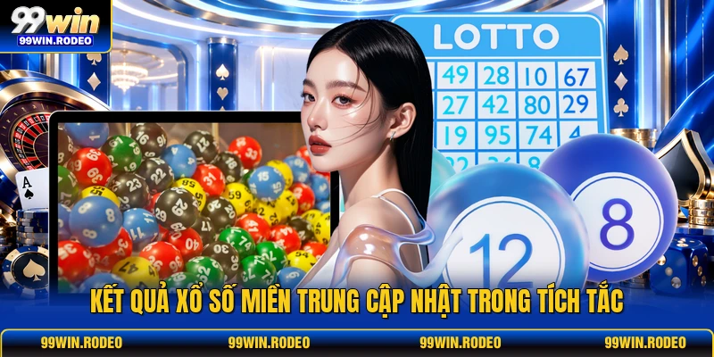 Kết quả Xổ Số Miền Trung cập nhật trong tích tắc