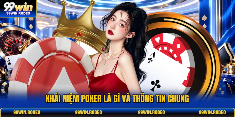 Khái niệm poker là gì và thông tin chung