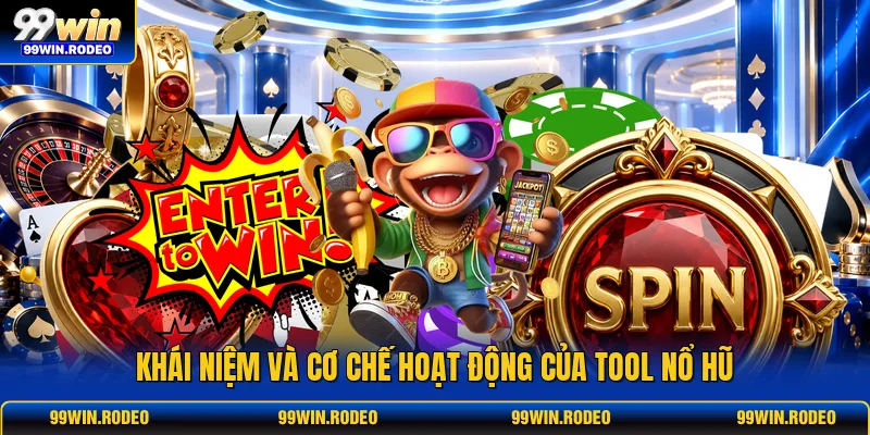 Khái niệm và cơ chế hoạt động của tool nổ hũ