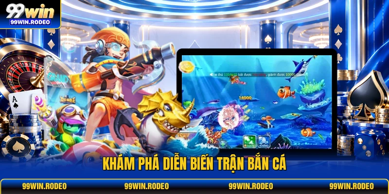 Khám phá diễn biến trận bắn cá