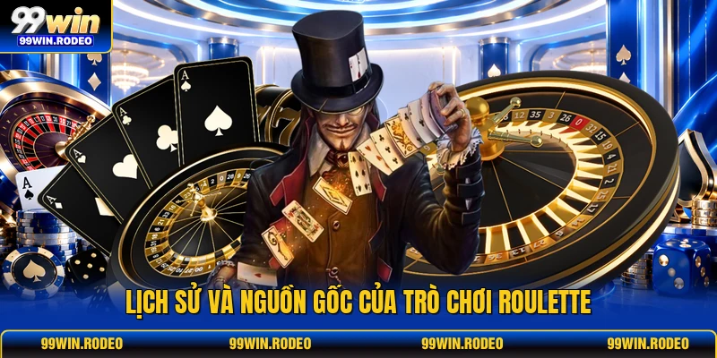 Lịch sử và nguồn gốc của trò chơi Roulette