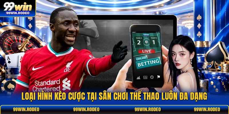 Loại hình kèo cược tại sân chơi thể thao luôn đa dạng