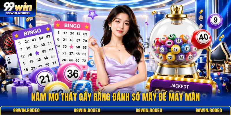 Nằm mơ thấy gãy răng đánh số mấy để may mắn