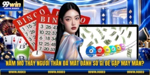 Nằm Mơ Thấy Người Thân Đã Mất Đánh Số Gì Để Gặp May Mắn?