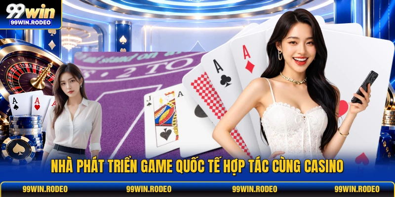 Nhà phát triển game quốc tế hợp tác cùng casino