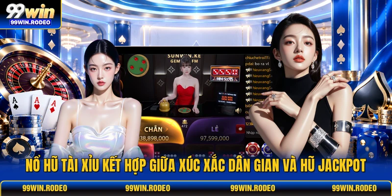 no hu tai xiu ket hop giua xuc xac dan gian va hu jackpot
