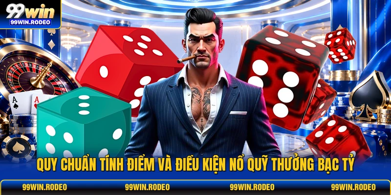 Quy chuẩn tính điểm và điều kiện nổ quỹ thưởng bạc tỷ